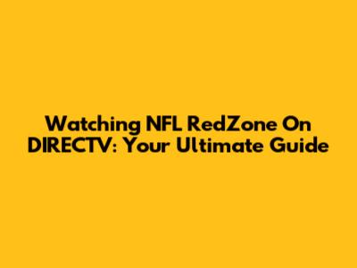 Watching NFL RedZone On DIRECTV: Your Ultimate Guide