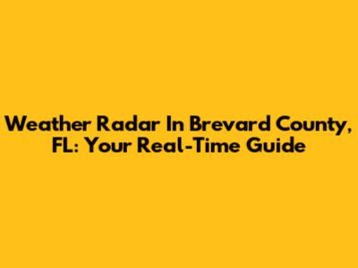 Weather Radar In Brevard County, FL: Your Real-Time Guide