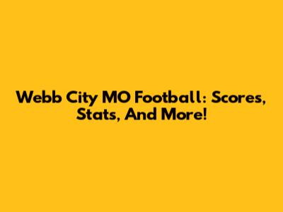 Webb City MO Football: Scores, Stats, And More!