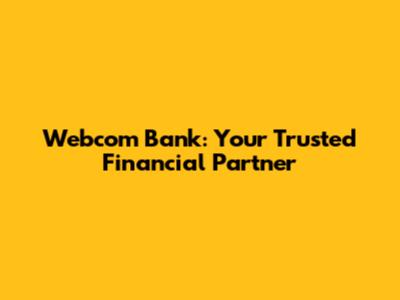 Webcom Bank: Your Trusted Financial Partner