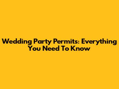 Wedding Party Permits: Everything You Need To Know