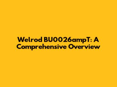 Welrod BU0026ampT: A Comprehensive Overview
