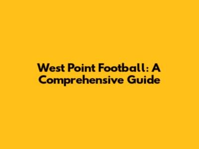 West Point Football: A Comprehensive Guide