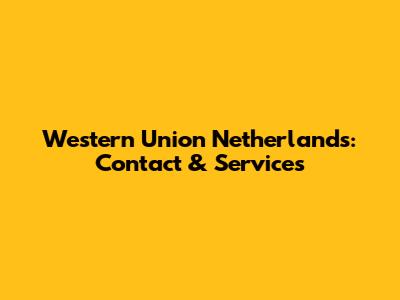 Western Union Netherlands: Contact & Services