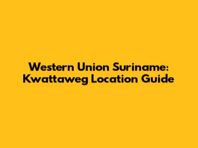 Western Union Suriname: Kwattaweg Location Guide
