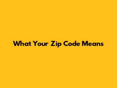 What Your Zip Code Means