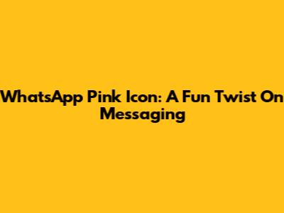 WhatsApp Pink Icon: A Fun Twist On Messaging
