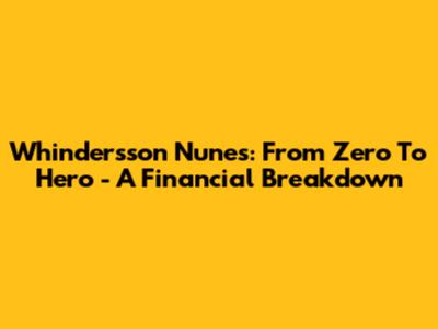 Whindersson Nunes: From Zero To Hero - A Financial Breakdown