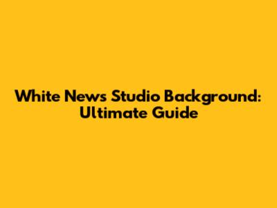 White News Studio Background: Ultimate Guide