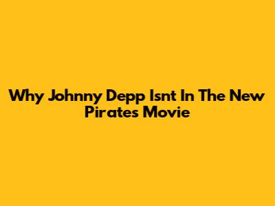 Why Johnny Depp Isn't In The New Pirates Movie