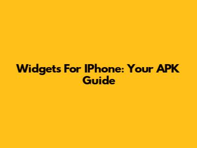 Widgets For IPhone: Your APK Guide