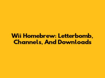 Wii Homebrew: Letterbomb, Channels, And Downloads
