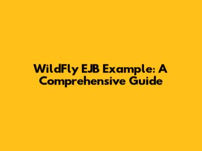 WildFly EJB Example: A Comprehensive Guide