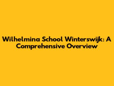 Wilhelmina School Winterswijk: A Comprehensive Overview