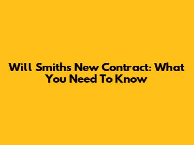 Will Smith's New Contract: What You Need To Know