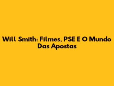 Will Smith: Filmes, PSE E O Mundo Das Apostas