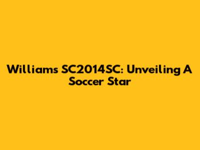 Williams SC2014SC: Unveiling A Soccer Star