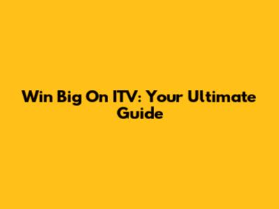 Win Big On ITV: Your Ultimate Guide