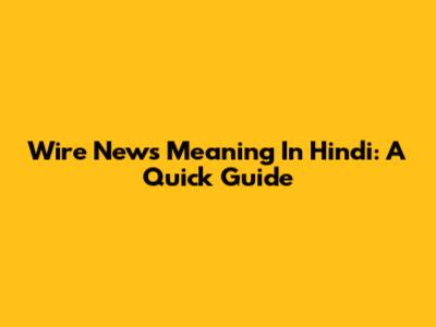 Wire News Meaning In Hindi: A Quick Guide