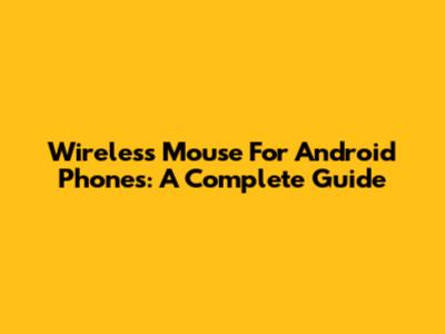Wireless Mouse For Android Phones: A Complete Guide