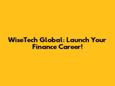 WiseTech Global: Launch Your Finance Career!