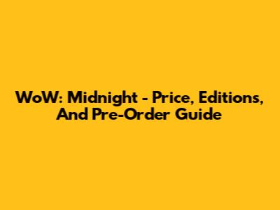WoW: Midnight - Price, Editions, And Pre-Order Guide