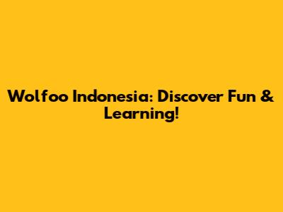 Wolfoo Indonesia: Discover Fun & Learning!