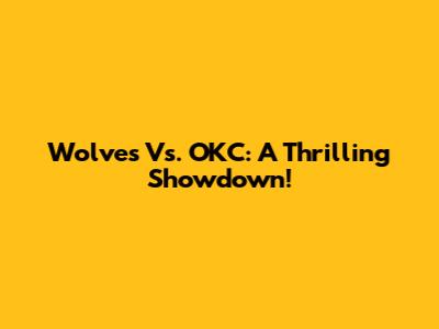 Wolves Vs. OKC: A Thrilling Showdown!