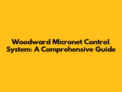 Woodward Micronet Control System: A Comprehensive Guide