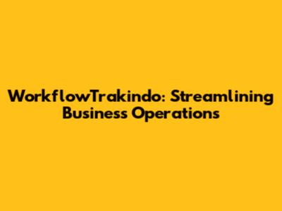 WorkflowTrakindo: Streamlining Business Operations