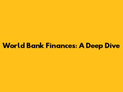 World Bank Finances: A Deep Dive