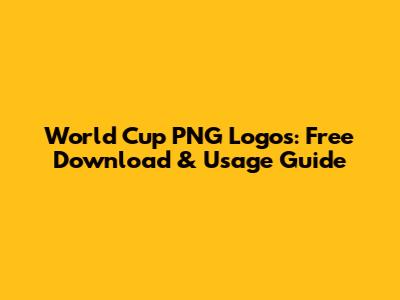 World Cup PNG Logos: Free Download & Usage Guide