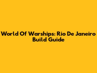 World Of Warships: Rio De Janeiro Build Guide