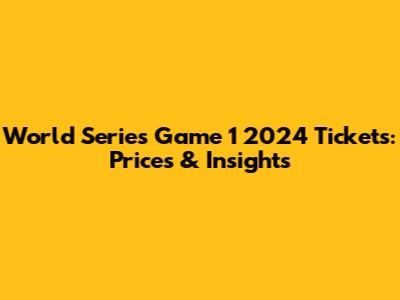 World Series Game 1 2024 Tickets: Prices & Insights