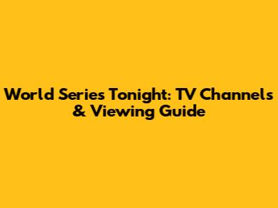 World Series Tonight: TV Channels & Viewing Guide