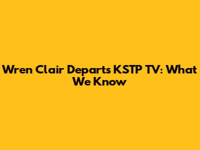 Wren Clair Departs KSTP TV: What We Know
