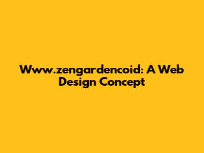 Www.zengardencoid: A Web Design Concept