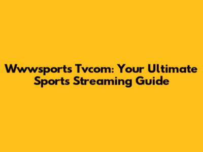 Wwwsports Tvcom: Your Ultimate Sports Streaming Guide