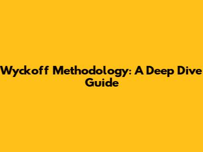 Wyckoff Methodology: A Deep Dive Guide