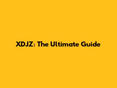 XDJZ: The Ultimate Guide