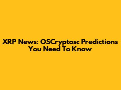 XRP News: OSCryptosc Predictions You Need To Know