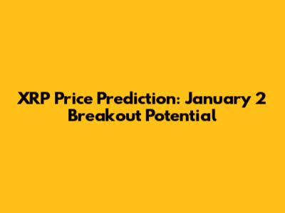 XRP Price Prediction: January 2 Breakout Potential