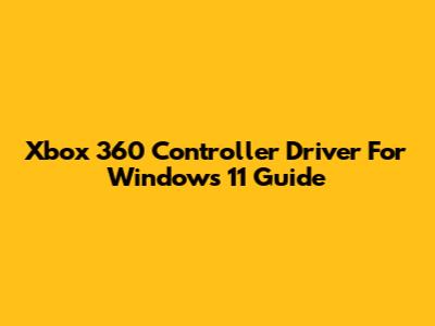 Xbox 360 Controller Driver For Windows 11 Guide