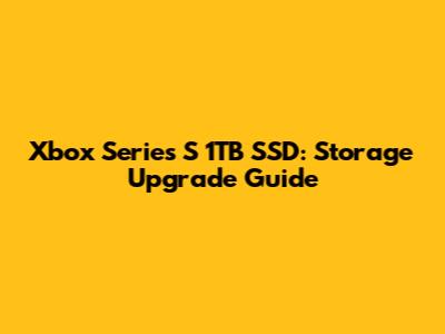 Xbox Series S 1TB SSD: Storage Upgrade Guide