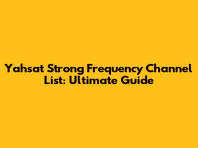 Yahsat Strong Frequency Channel List: Ultimate Guide