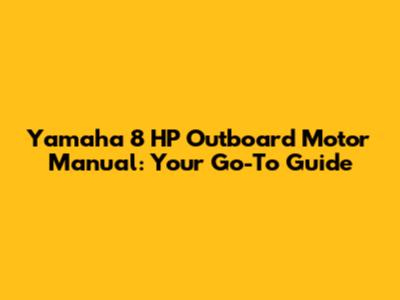 Yamaha 8 HP Outboard Motor Manual: Your Go-To Guide