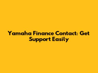 Yamaha Finance Contact: Get Support Easily