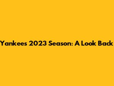 Yankees 2023 Season: A Look Back