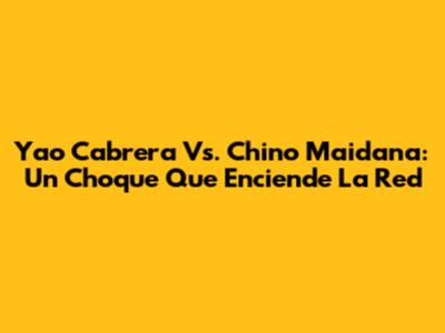 Yao Cabrera Vs. Chino Maidana: Un Choque Que Enciende La Red