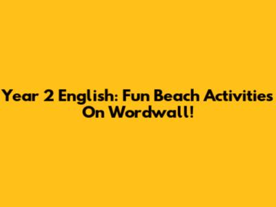 Year 2 English: Fun Beach Activities On Wordwall!